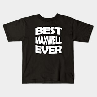 Best Maxwell ever Kids T-Shirt